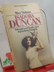 Isadora Duncan : Triumph u. Tragik e. legend�ren T�nzerin / Max Niehaus