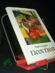 Noa Noa / Paul Gauguin. Aus d. Franz. �bertr. v. Lieselotte Kolanoske. Mit e. Nachw. v. Kuno Mittelstädt. Holzschn.: Georges-Daniel de Monfreid nach Motiven v. Paul Gauguin