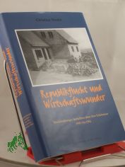 Republikflucht und Wirtschaftswunder : Mecklenburger berichten �ber ihre Erlebnisse 1945 bis 1961 / Christian Nieske