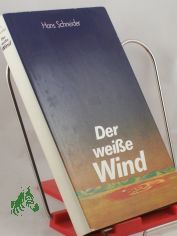 Der wei�e Wind / Hans Schneider