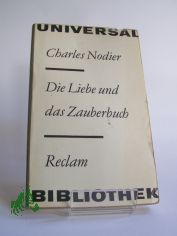 Die Liebe und das Zauberbuch : Erz�hlungen / Charles Nodier. Aus d. Franz. �bertr. von Helmut Bartuschek ...
