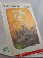 Gartenfibel : e. Besch�ftigungsbuch f�r Kinder von 7 Jahren an / Frieder Gr�ger; Siegfried Linke