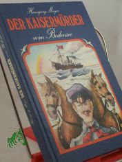 Der Kaiserm�rder vom Bodensee : Ermittlungen in d. Angelegenheit d. einstigen Roten Feldpostmannes Hans Belli, d. im M�rz 1888 spurlos verschwand ... / Hansgeorg Meyer
