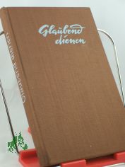 Glaubend dienen : Erz�hlungen u. Gedichte / Bearb. von Margarete Wiegmann