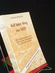 Auf dem Weg zur SED : die Sozialdemokratie und die Bildung einer Einheitspartei in den L�ndern der SBZ ; eine Quellenedition / Andreas Malycha