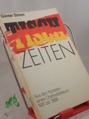 Tisch-Zeiten : aus den Notizen eines Chefredakteurs 1981 bis 1989 / G�nter Simon