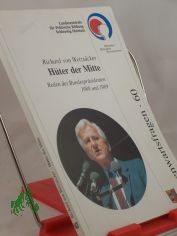 H�ter der Mitte : Reden des Bundespr�sidenten 1988 und 1989 / Richard von Weizs�cker. Hrsg.: Landeszentrale f�r Polit. Bildung, Kiel