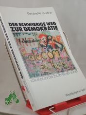 Der schwierige Weg zur Demokratie : vom Ende der DDR zur deutschen Einheit / Gert-Joachim Glaessner