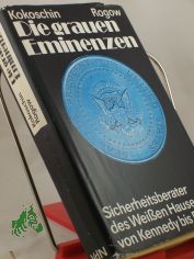 Die grauen Eminenzen : Sicherheitsberater d. Weissen Hauses von Kennedy bis Reagan / Andrej A. Kokoschin ; Sergej M. Rogow. Aus d. Russ. �bers. von Hans-Joachim Grimm