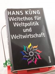 Weltethos f�r Weltpolitik und Weltwirtschaft / Hans K�ng