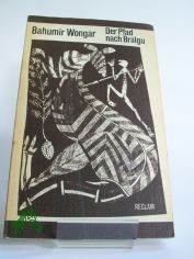 Der Pfad nach Bralgu : Erz�hlungen ; mit 19 Rindenmalereien und �lbildern von Aborigines / Bahumir Wongar. �bers. aus d. Engl. von Elfi Schneidenbach u. Helmut Reim. Mit Kommentaren von Eberhard Br�ning u. Helmut Reim. Hrsg. von Helmut Reim