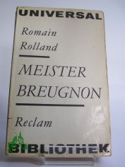 Meister Breugnon / Romain Rolland. �bers. von Erna Grautoff. Unter Mitw. von Otto Grautoff. Nachw. von Gerhard Schewe