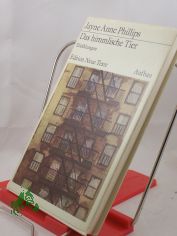 Das himmlische Tier : Erz�hlungen / Jayne Anne Phillips. Dt. von Walter Hartmann
