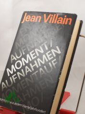 Momentaufnahmen : Reportagen aus e. Vierteljh. / Jean Villain