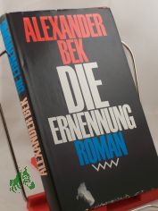 Die Ernennung : Roman / Alexander Bek. Mit e. Geleitw. von Grigori Baklanow. Aus d. Russ. von Helga Gutsche