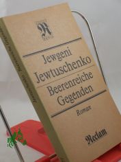Beerenreiche Gegenden : Roman ; aus dem Russischen / Jewgeni Jewtuschenko. �bers. von Thomas Reschke