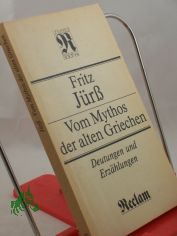 Vom Mythos der alten Griechen : Deutungen u. Erz�hlungen / Fritz J�rss