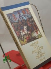 Historie von Alexander dem Grossen : aus d. Mittellat. / hrsg. von Wolfgang Kirsch. �bers., Nachw. u. Anm. von Wolfgang Kirsch