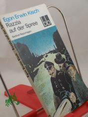 Razzia auf der Spree : Berliner Reportagen / Egon Erwin Kisch. Ausgew. von Fritz Hofmann