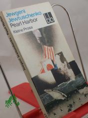 Pearl Harbor : kleine Prosa / Jewgeni Jewtuschenko. Ausgew. von Margit Br�uer. Aus d. Russ. �bers. von Thomas Reschke u. Marianne Schilow