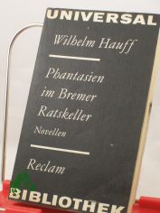 Phantasien im Bremer Ratskeller : Novellen / Wilhelm Hauff. Nachw. von Maria-Verena Leistner