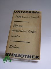 F�r ein namenloses Grab : Novellen / Juan Carlos Onetti. Aus d. Span. von Ulrich Kunzmann. Nachw. von Inna Terterjan