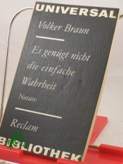 Es gen�gt nicht die einfache Wahrheit : Notate / Volker Braun