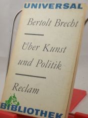 �ber Kunst und Politik / Bertolt Brecht. Hrsg. von Werner Hecht. Mit e. Vorbemerkung von Manfred Wekwerth