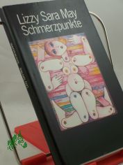 Schmerzpunkte : Roman / Lizzy Sara May. Aus d. Niederl�nd. von Helga Hipp