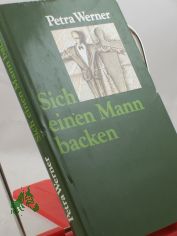 Sich einen Mann backen : Kurzgeschichten / Petra Werner