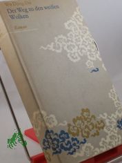 Der Weg zu den weissen Wolken : Geschichten aus d. Gelehrtenwald / Wu Djing-dsi. Aus d. Chines. �bers. von Yang En-lin u. Gerhard Schmitt. Stilist. �berarb. von Noa Kiepenheuer u. Friedrich Minckwitz