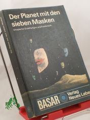 Der Planet mit den sieben Masken : utop. Erz�hlungen aus Frankreich / Hrsg. u. mit e. Nachbemerkung von Bernhard Thieme. Ins Dt. �bertr. von Ewald Czapski ... Illustrationen von Gerhard Oschatz