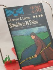 Schuldig in 74 F�llen / Olga Lawrowa ; Alexander Lawrow. Aus d. Russ. von Helga Gutsche