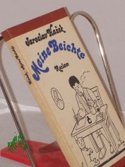 Meine Beichte / Jaroslav Hasek. Aus d. Tschech. hrsg. u. �bertr. von Rudolf Toman