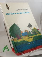 Der Turm an der Grenze / Alfred R. B�ttcher. Illustrationen von Rudolf Grapentin