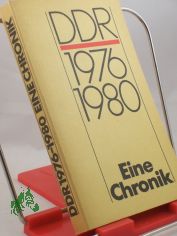 DDR 1976 - 1980 : e. Chronik ; Jugendobjekt d. Wissenschaftsbereichs DDR-Geschichte im Zentralinst. f�r Geschichte d. Akad. d. Wiss. d. DDR / Autoren- u. Redaktionskollektiv: Nikola Knoth ...