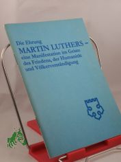 Die Ehrung Martin Luthers, eine Manifestation im Geiste des Friedens, der Humanit�t und V�lkerverst�ndigung : Tagung d. Arbeitsgruppe Christl. Kreise beim Nationalrat d. Nationalen Front d. DDR am 4. Okt. 1982 in Halle ; Arbeitsmaterial.