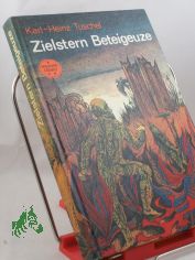 Zielstern Beteigeuze : wissenschaftl.-phantast. Roman / Karl-Heinz Tuschel. Illustrationen von G�nter L�ck