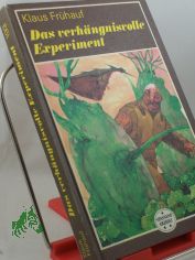 Das verh�ngnisvolle Experiment : wiss.-phantast. Roman / Klaus Fr�hauf