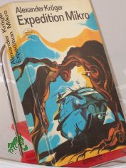 Expedition Mikro : wissenschaftl.-phantast. Roman / Alexander Kr�ger. Illustrationen: Karl Fischer