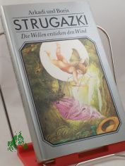 Die Wellen ersticken den Wind : phantast. Erz�hlung / Arkadi u. Boris Strugazki. Aus d. Russ. �bers. von Erik Simon