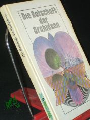 Die Botschaft der Orchideen : tschech. utop. Erz�hlungen / hrsg. von Reinhard Fischer. Aus d. Tschech. von Karin Alpers ...