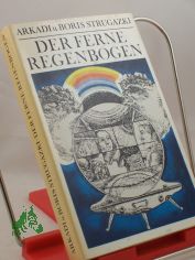 Der ferne Regenbogen : Eine utop. Erz�hlung. / Arkadi u. Boris Strugazki. Aus d. Russ. von Aljonna M�ckel. Illustrationen: Ulrich Hachulla.