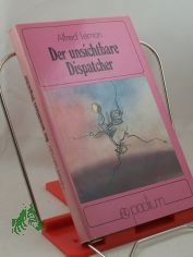 Der unsichtbare Dispatcher : wissenschaftl.-phantast. Erz�hlungen / Alfred Leman. Illustrationen von Peter Nagengast