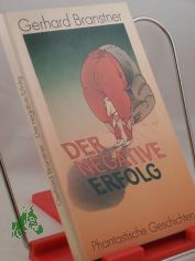 Der negative Erfolg : phantast. Geschichten / Gerhard Branstner