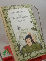 Der Sternenkavalier : oder die Irrfahrten des ein wenig verstiegenen Gro�meisters der galaktischen Wissenschaften Eto Schik und seines treuen Gef�hrten As Nap / Gerhard Branstner. Illustrationen : Renate Trotzke-Israel