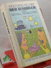 Der Ausbruch oder der Fall Gengelstedt : Kl�rer Leo Lex berichtet aus d. Arbeit d. KKsF (Komitee zur Kl�rung schwieriger F�lle) / hrsg. von Wolfgang Kellner