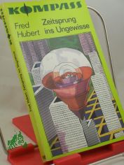 Zeitsprung ins Ungewisse : wiss.-phantast. Erz�hlung / Fred Hubert