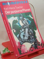 Der purpurne Planet : Wiss.-phantast. Roman. / Karl-Heinz Tuschel. Illustrationen von Werner Ruhner.