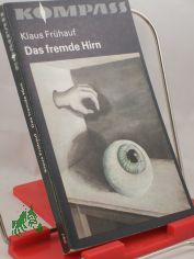 Das fremde Hirn : wiss.-phantast. Erz�hlungen / Klaus Fr�hauf